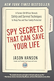 Spy Secrets That Can Save Your Life: A Former CIA Officer Reveals Safety and Survival Techniques to Keep You and Your Family Protected
