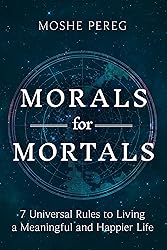 Morals for Mortals: 7 Universal Rules to Living a