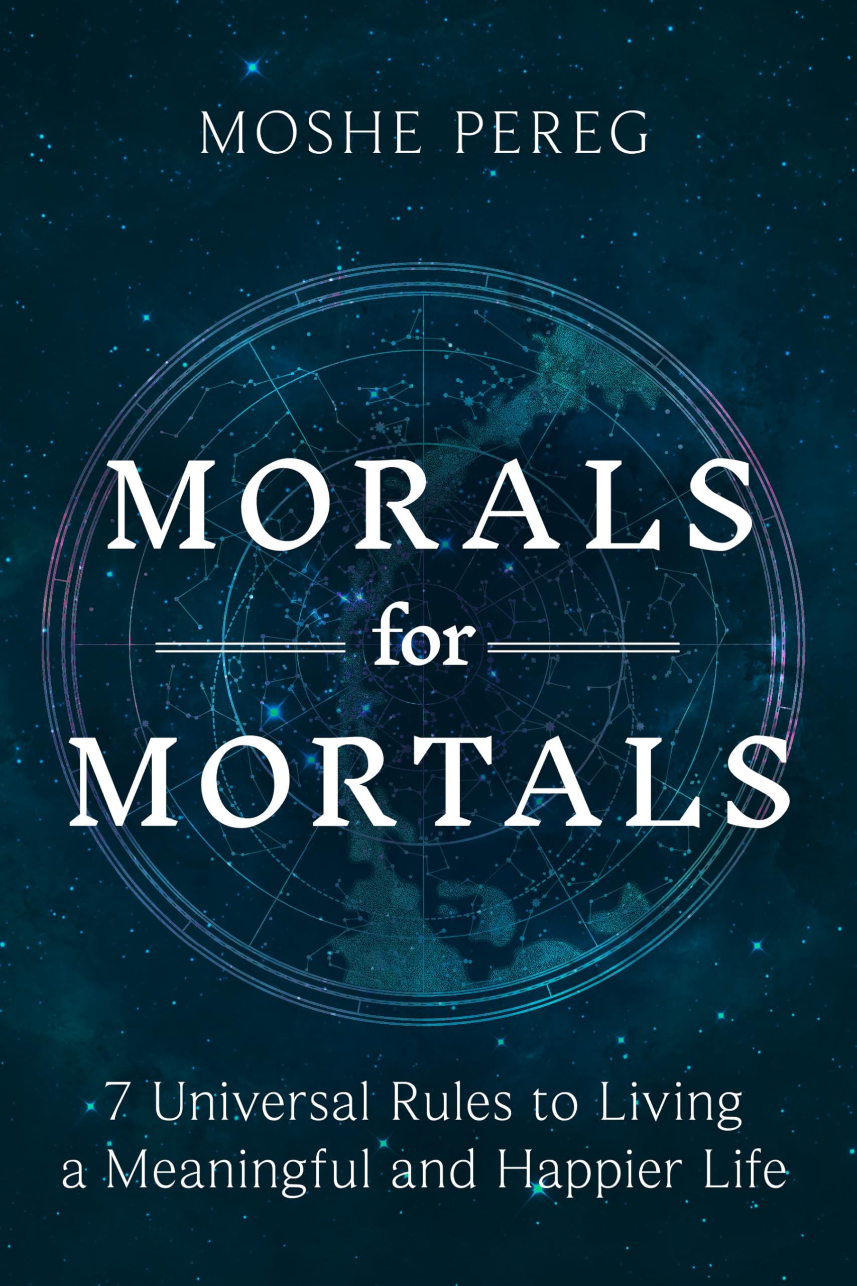 Morals for Mortals: 7 Universal Rules to Living a