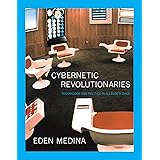 Cybernetic Revolutionaries: Technology and Politics in Allende's Chile (The MIT Press)