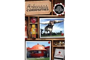 Arkansas Curiosities: Quirky Characters, Roadside Oddities & Other Offbeat Stuff (Curiosities Series)