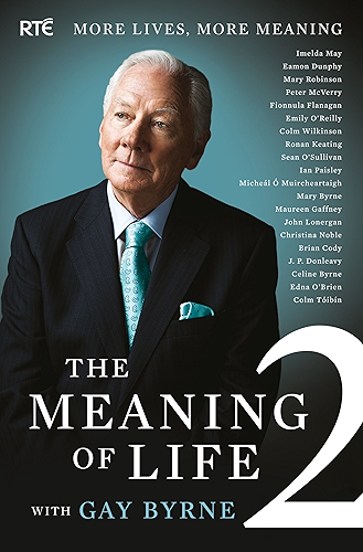 Download The Meaning of Life 2 – More Lives, More Meaning with Gay Byrne: 20 Famous People Reflect on Life’s Big Questions (English Edition) PDF