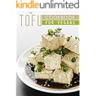 The Tofu Cookbook for Vegans: 50 Vegan-Friendly Tofu Recipes (Veganized Recipes)