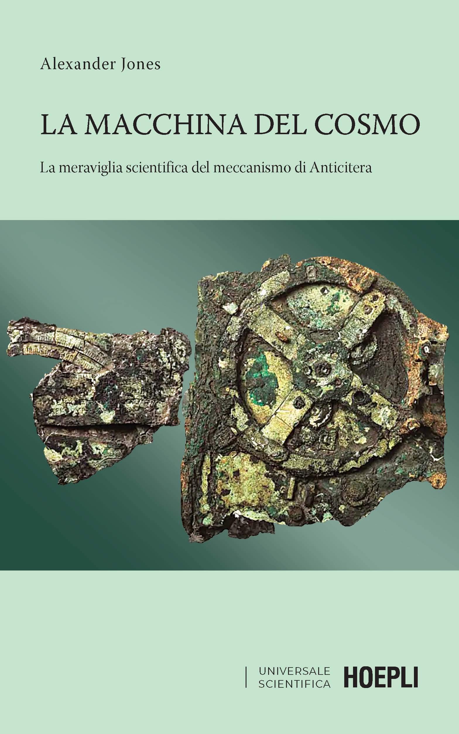 Amazon - La macchina del cosmo. La meraviglia scientifica del meccanismo di  Anticitera : Jones, Alexander, Lovato, Valeria Flavia: Libri