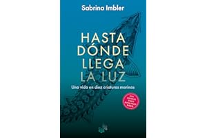Hasta dónde llega la luz: Una vida en diez criaturas marinas (Spanish Edition)