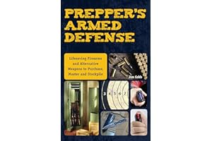 Prepper's Armed Defense: Lifesaving Firearms and Alternative Weapons to Purchase, Master and Stockpile (Preppers)