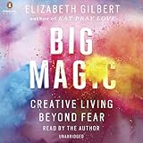 Big Magic: Creative Living Beyond Fear