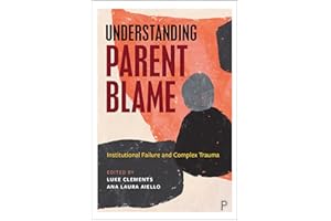 Understanding Parent Blame: Institutional Failure and Complex Trauma