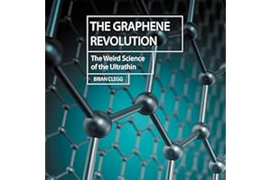 The Graphene Revolution: The Weird Science of the Ultra-Thin