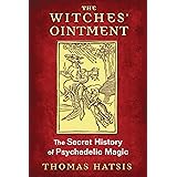 The Witches' Ointment: The Secret History of Psychedelic Magic