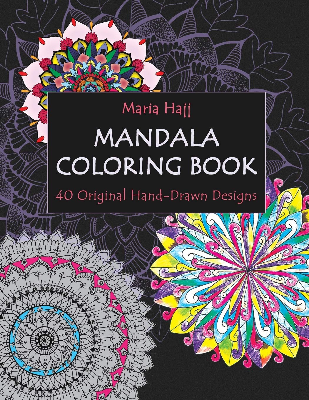 Download Mandala Coloring Book 40 Original Hand Drawn Designs For Adults Achieve Stress Relief And Mindfulness Maria Hajj S Mindfulness Colouring Books For Adults Hajj Maria El Hajj Naim 9789953048338 Amazon Com Books