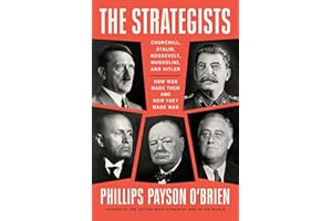 The Strategists: Churchill, Stalin, Roosevelt, Mussolini, and Hitler--How War Made Them and How They Made War