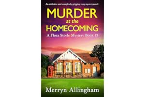Murder at the Homecoming: An addictive and completely gripping cozy mystery novel (A Flora Steele Mystery Book 13)