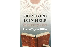 Our Hope Is In Help: What Keeps Us from Asking for Help and How We Live by Leaning on God's Word