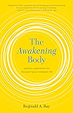 The Awakening Body:: Somatic Meditation for Discovering Our Deepest Life