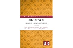 Creative Work: Conditions, Contexts and Practices (Routledge Research in the Creative and Cultural Industries)