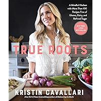True Roots: A Mindful Kitchen with More Than 100 Recipes Free of Gluten, Dairy, and Refined Sugar: A Cookbook book cover True Roots: A Mindful Kitchen with More Than 100 Recipes Free of Gluten, Dairy, and Refined Sugar: A Cookbook book cover