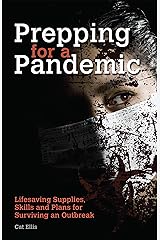 Prepping for a Pandemic: Life-Saving Supplies, Skills and Plans for Surviving an Outbreak (Preppers) Kindle Edition