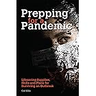 Prepping for a Pandemic: Life-Saving Supplies, Skills and Plans for Surviving an Outbreak (Preppers)