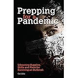 Prepping for a Pandemic: Life-Saving Supplies, Skills and Plans for Surviving an Outbreak (Preppers)