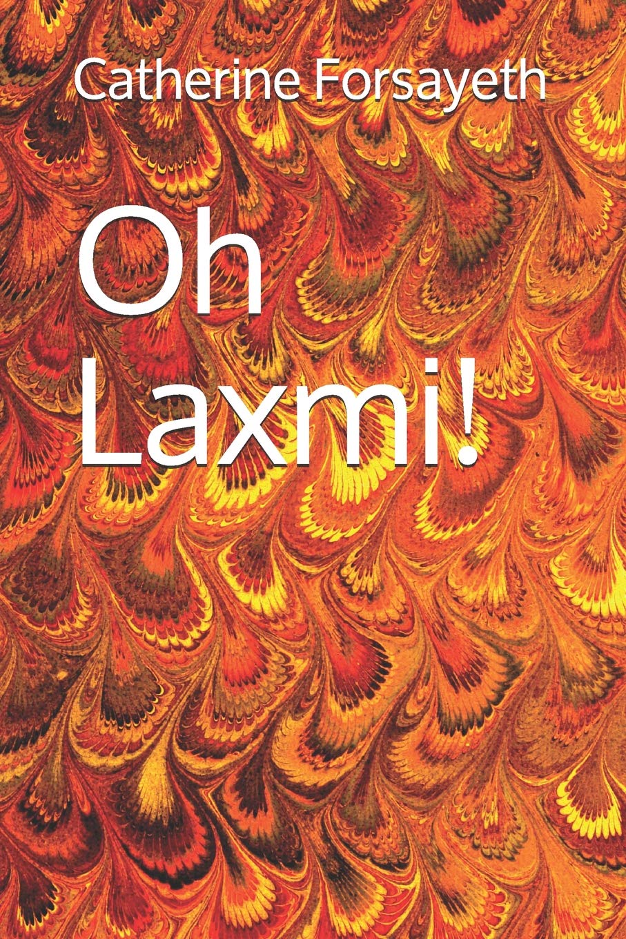 Amazon Com Oh Laxmi 9781731369727 Forsayeth Catherine Books