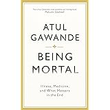 Being Mortal Illness, Medicine, and What Matters in the End