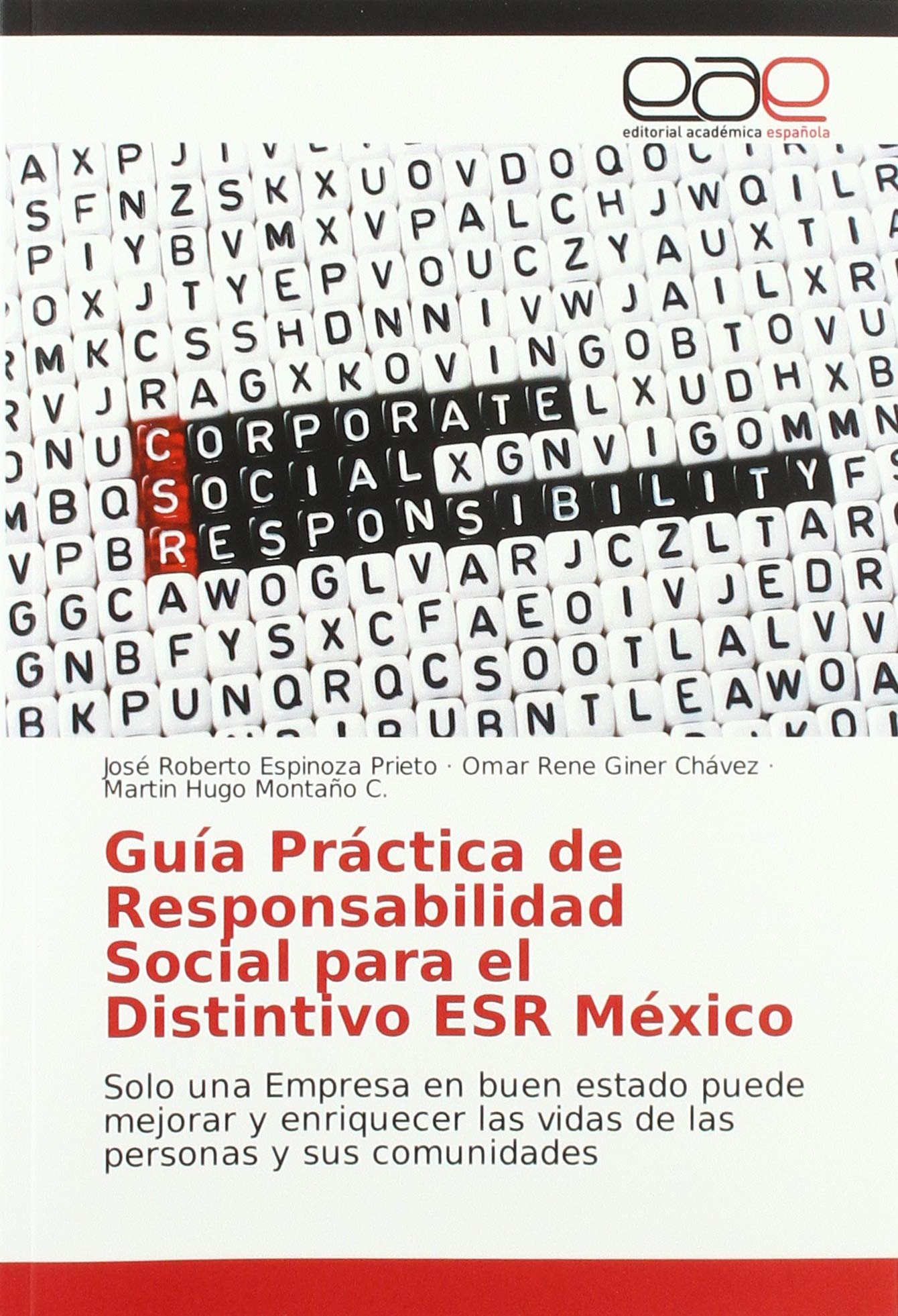 Guia Practica De Responsabilidad Social Para El Distintivo Esr Mexico Solo Una Empresa En Buen Estado Puede Mejorar Y Enriquecer Las Vidas De Las Personas Y Sus Comunidades Espinoza Prieto Jose Roberto