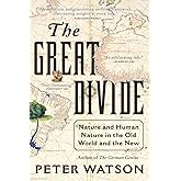 The Great Divide: Nature and Human Nature in the Old World and the New – A Groundbreaking Comparative History of Human Develo