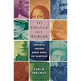 To Change All Worlds: Critical Theory from Marx to Marcuse