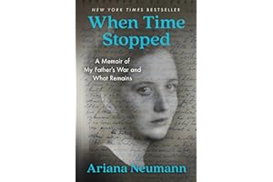 When Time Stopped: A Memoir of My Father's War and What Remains