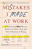 Mistakes I Made at Work: 25 Influential Women Reflect on What They Got Out of Getting It Wrong