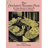 The Crocheter's Treasure Chest: 80 Classic Patterns for Tablecloths, Bedspreads, Doilies and Edgings (Dover Crafts: Crochet)