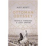 Ottoman Odyssey: Travels through a Lost Empire: Shortlisted for the Stanford Dolman Travel Book of the Year Award