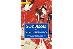 Goddesses of Japanese Mythology: A Guide to the World of Deities and Folktales of Ancient Japan