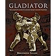 Gladiator: The Complete Guide To Ancient Rome's Bloody Fighters
