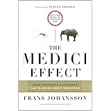 The Medici Effect, With a New Preface and Discussion Guide: What Elephants and Epidemics Can Teach Us About Innovation