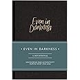 Even in Darkness: A Devotional journal for Grief: Raw and Honest Devotions with Guided Prompts During Seasons of Grief, Loss and Suffering