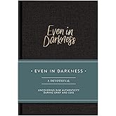 Even in Darkness: A Devotional journal for Grief: Raw and Honest Devotions with Guided Prompts During Seasons of Grief, Loss and Suffering