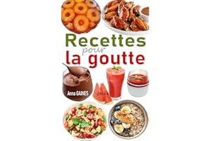 Recettes pour la goutte: Une collection des meilleures recettes pour réussir votre alimentation contre la goutte (Recettes an