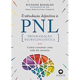 A introdução definitiva à PNL: como construir uma vida de sucesso
