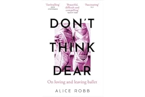 Don't Think, Dear: On Loving and Leaving Ballet