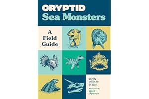 Cryptid Sea Monsters: A Field Guide to 50 Fascinating Beasts (Cryptid Book Series)