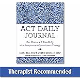 ACT Daily Journal: Get Unstuck and Live Fully with Acceptance and Commitment Therapy