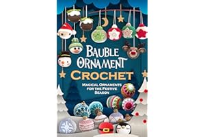Bauble Ornament Crochet: Magical Ornaments for the Festive Season