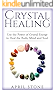 Crystal Healing: Use the Power of Crystal Energy to Heal the Body, Mind and Soul (April Stone - Spirituality Book 4)