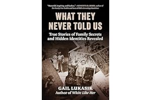 What They Never Told Us: True Stories of Family Secrets and Hidden Identities Revealed