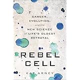 Rebel Cell: Cancer, Evolution, and the New Science of Life's Oldest Betrayal