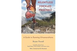 Relentless Forward Progress: A Guide to Running Ultramarathons