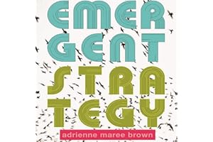 Emergent Strategy: Shaping Change, Changing Worlds