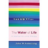 The Water of Life: A Treatise on Urine Therapy